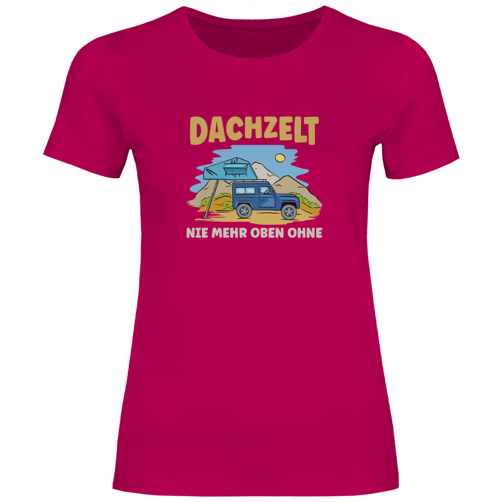 Dachzelt - Nie mehr oben ohne - Frauen Shirt - Campingfamilie.de