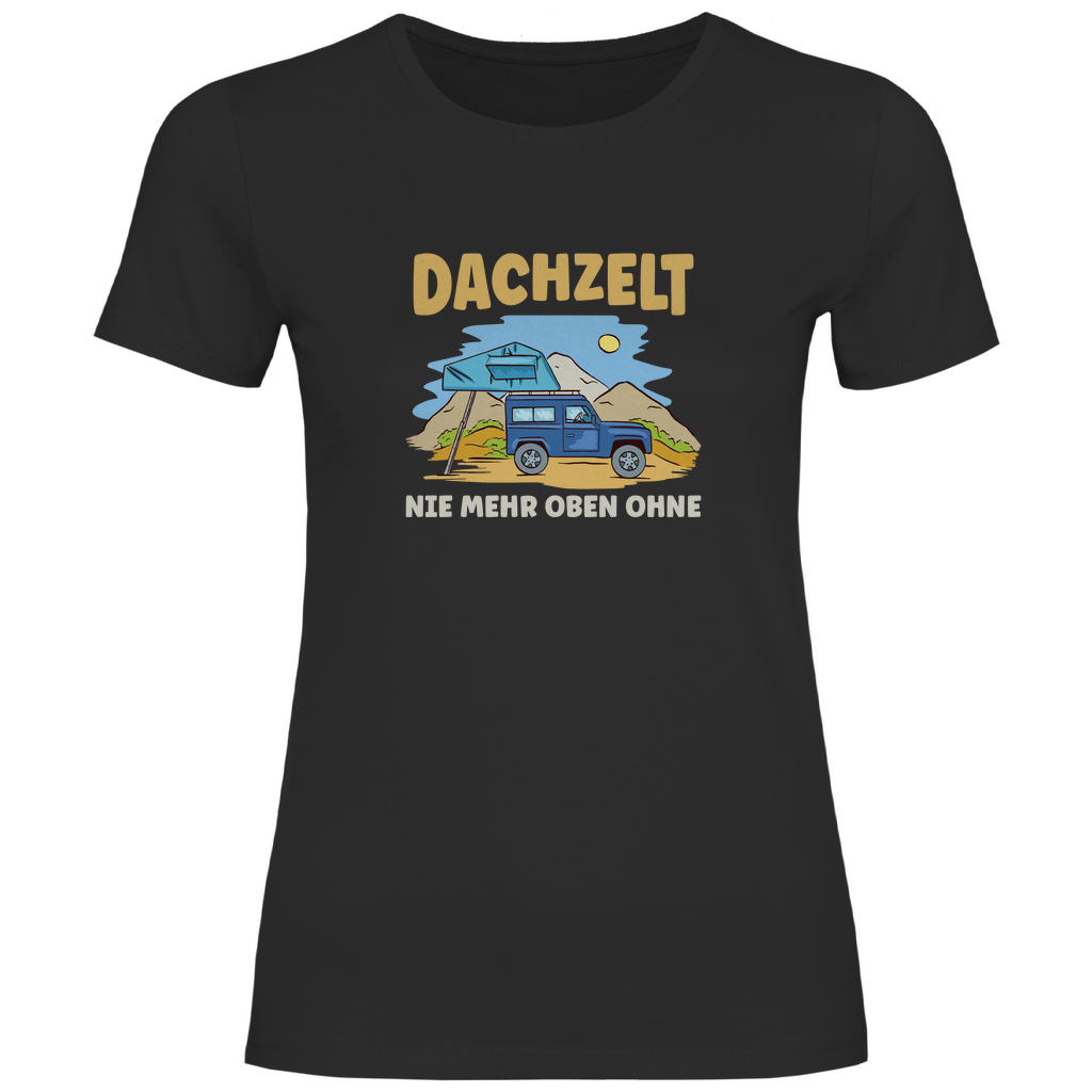 Dachzelt - Nie mehr oben ohne - Frauen Shirt - Campingfamilie.de