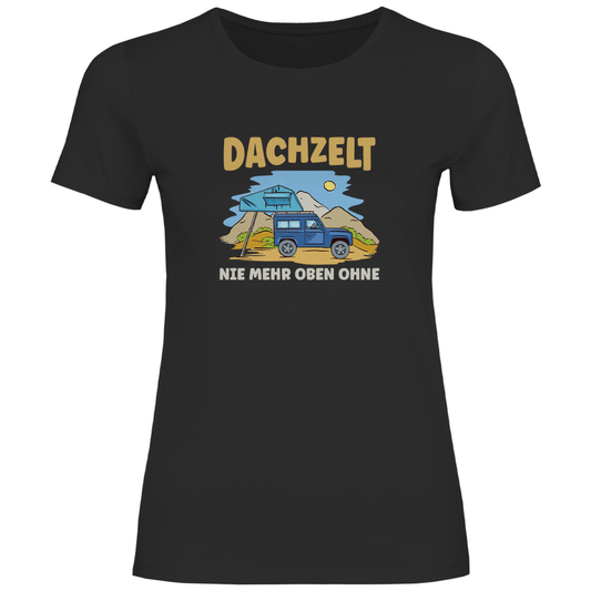 Dachzelt - Nie mehr oben ohne - Frauen Shirt - Campingfamilie.de