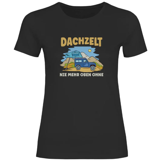 Dachzelt - Nie mehr oben ohne - Frauen Shirt - Campingfamilie.de