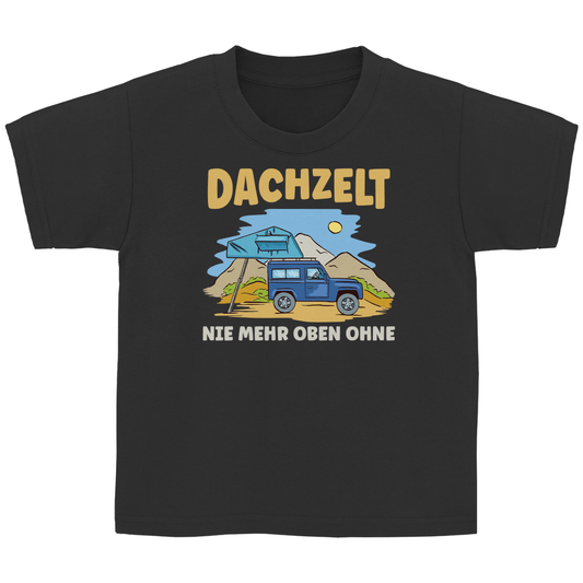 Dachzelt - Nie mehr oben ohne - Kinder Shirt - Campingfamilie.de