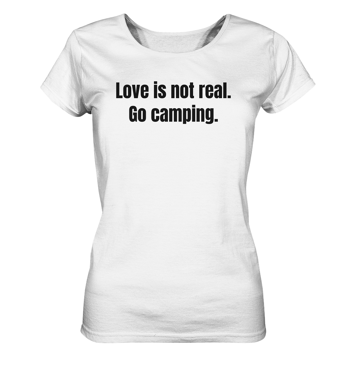 Love is not real. Go camping. - Ladies Organic Shirt