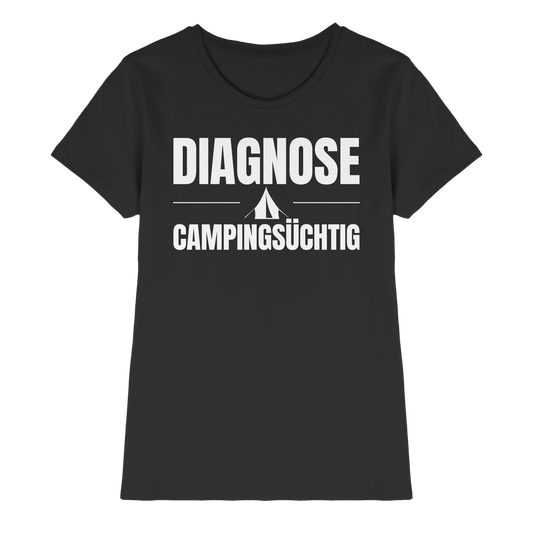 Diagnose Camping-Süchtig – Das Statement für echte Zelt-Urlauber - Shirt für Camperinnen