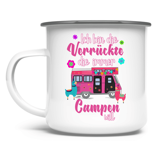 Ich bin die Verrückte, die immer Campen will - Emaille Tasse - Campingfamilie.de