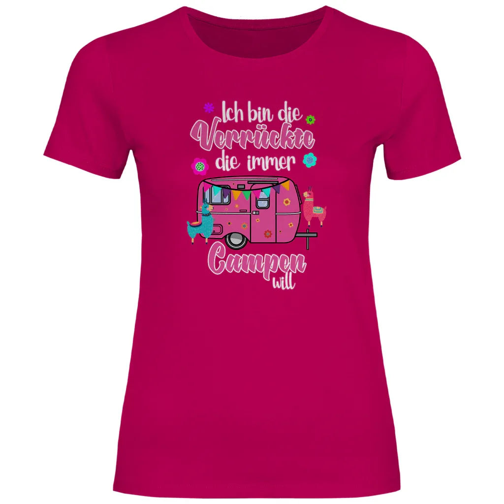 Ich bin die Verrückte, die immer Campen will - Frauen Shirt - Campingfamilie.de