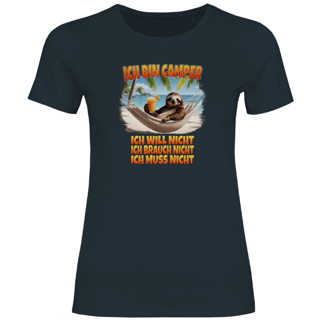 Ich will nicht, ich brauch nicht, ich muss nicht - Frauen Shirt - Campingfamilie.de