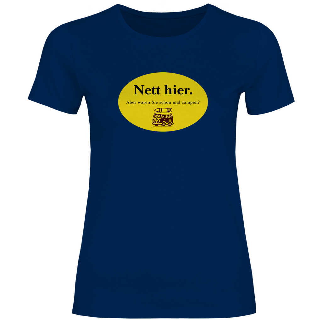 Nett hier. Aber waren Sie schon mal campen? - Frauen Shirt - Campingfamilie.de