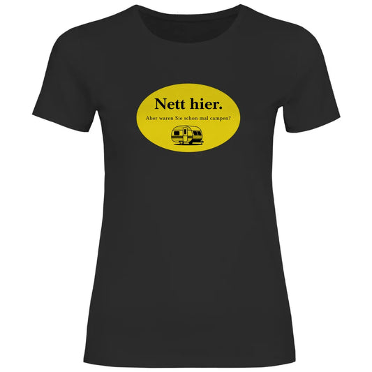 Nett hier. Aber waren Sie schon mal campen? - Frauen Shirt - Campingfamilie.de