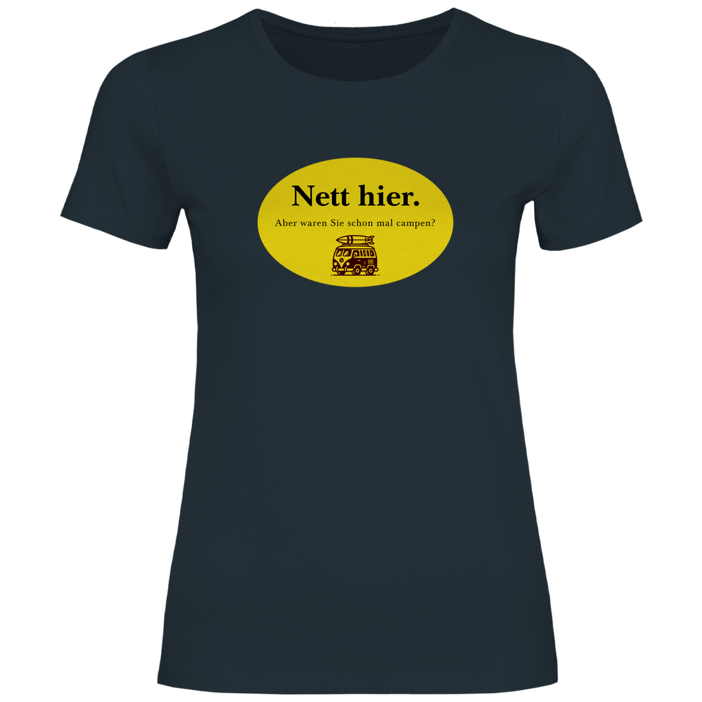 Nett hier. Aber waren Sie schon mal campen? - Frauen Shirt - Campingfamilie.de