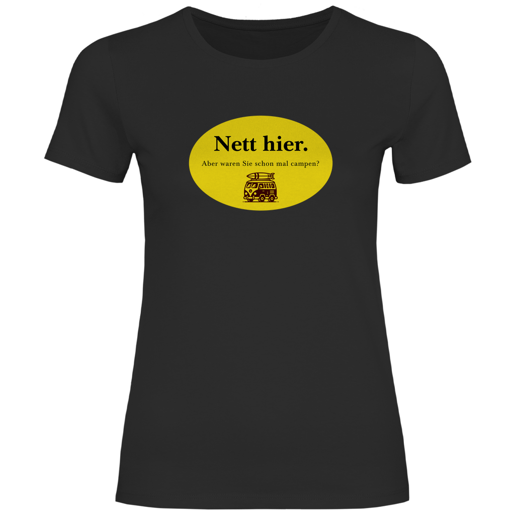 Nett hier. Aber waren Sie schon mal campen? - Frauen Shirt - Campingfamilie.de