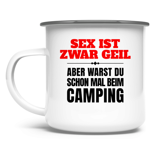 Sex ist zwar geil … aber warst du schon mal beim Camping? - Emaille Tasse - Campingfamilie.de