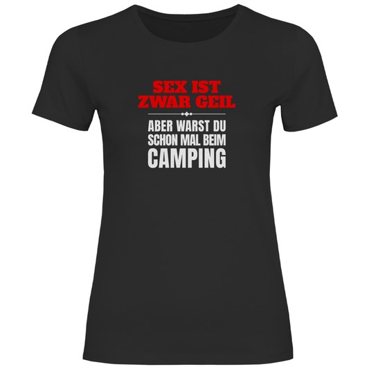 Sex ist zwar geil … aber warst du schon mal beim Camping? - Frauen Shirt - Campingfamilie.de