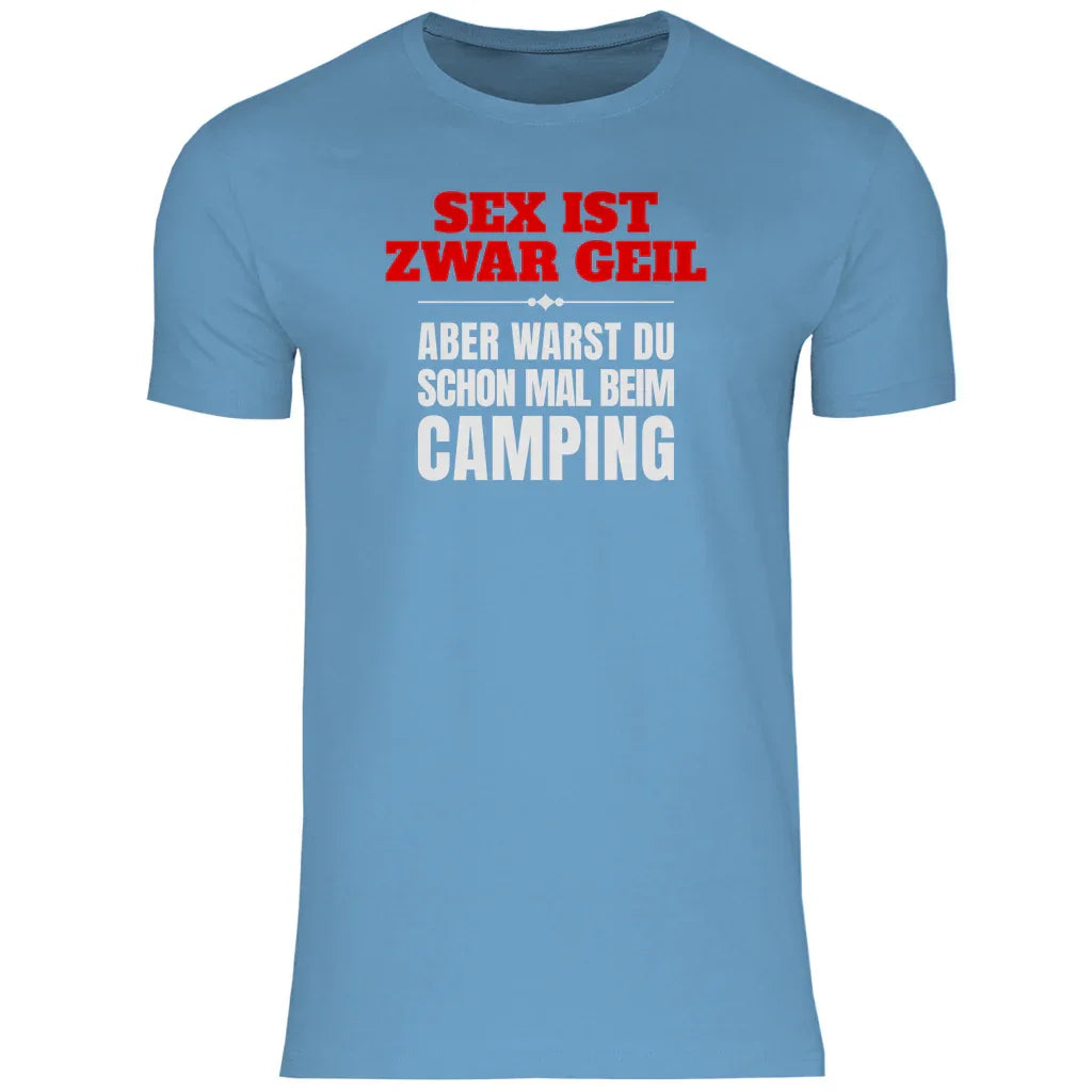 Sex ist zwar geil … aber warst du schon mal beim Camping? - Männer Shirt - Campingfamilie.de