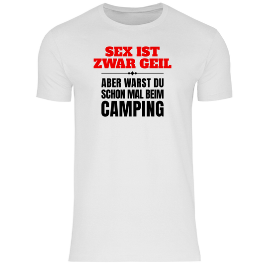 Sex ist zwar geil … aber warst du schon mal beim Camping? - Männer Shirt - Campingfamilie.de