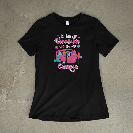 Ich bin die Verrückte, die immer Campen will - Frauen Shirt