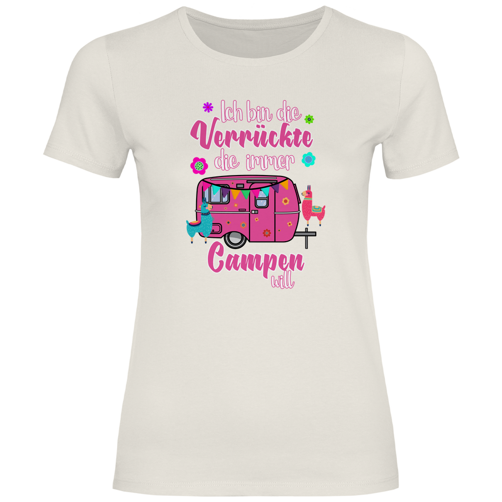 Ich bin die Verrückte, die immer Campen will - Frauen Shirt