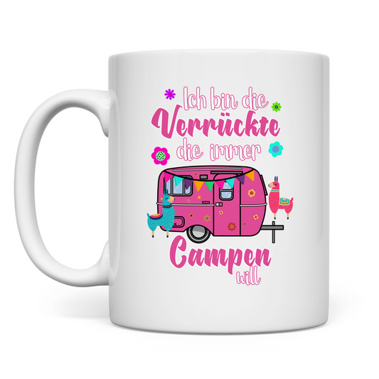 Ich bin die Verrückte, die immer Campen will - Tasse