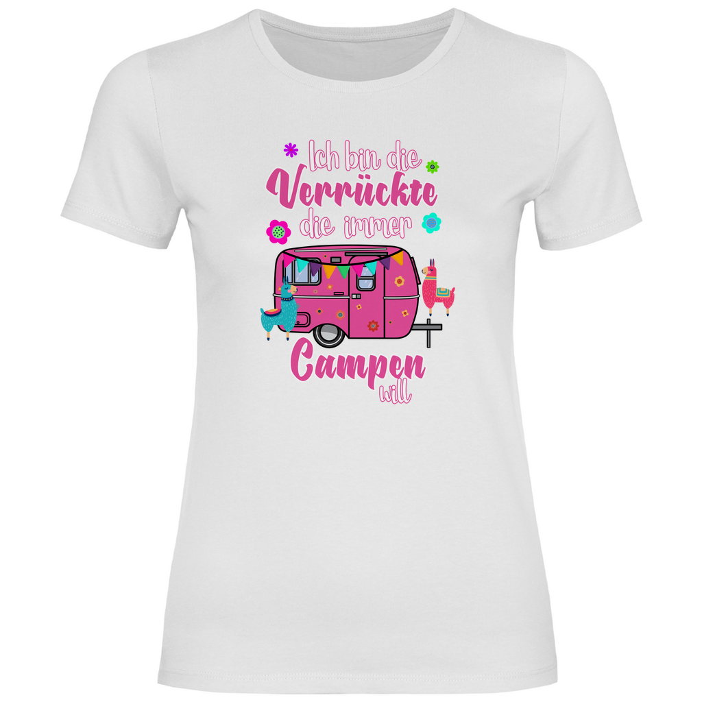 Ich bin die Verrückte, die immer Campen will - Frauen Shirt