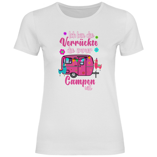 Ich bin die Verrückte, die immer Campen will - Frauen Shirt