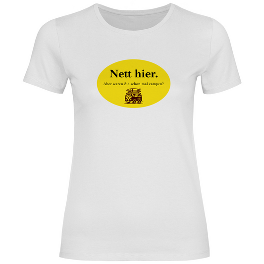 Nett hier. Aber waren Sie schon mal campen? - Frauen Shirt