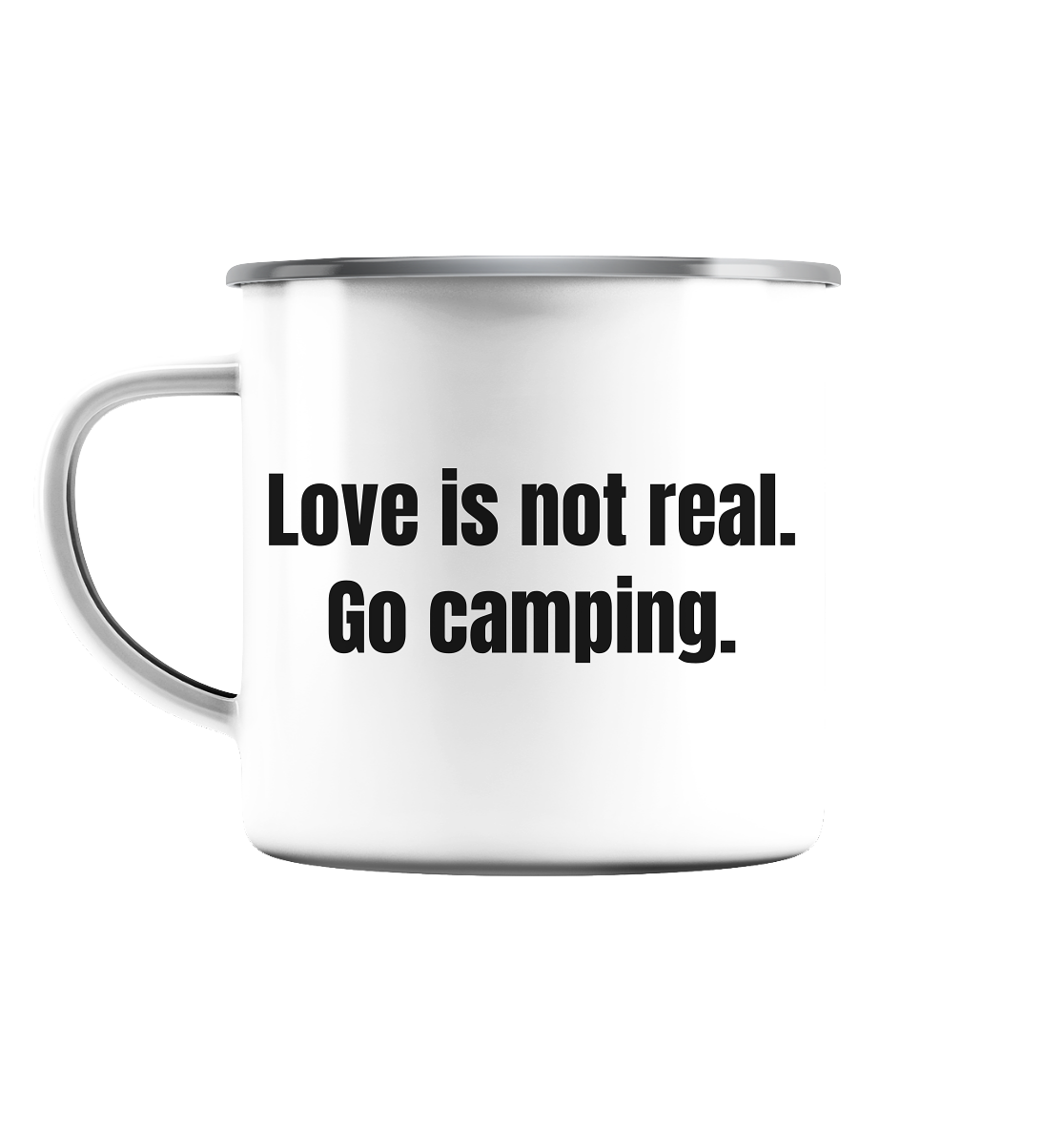 Love is not real. Go camping. - Emaille Tasse (Silber)