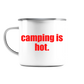 camping is hot. - Emaille Tasse (Silber)