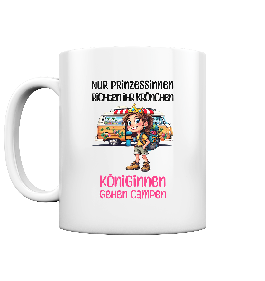 Nur Prinzessinnen richten ihr Krönchen - Königinnen gehen campen - Tasse glossy