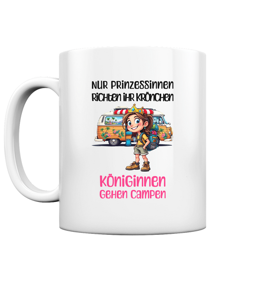 Nur Prinzessinnen richten ihr Krönchen - Königinnen gehen campen - Tasse glossy