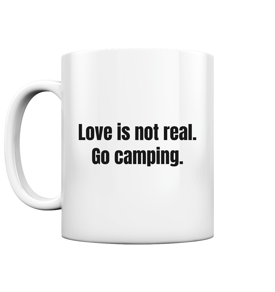 Love is not real. Go camping. - Tasse glossy