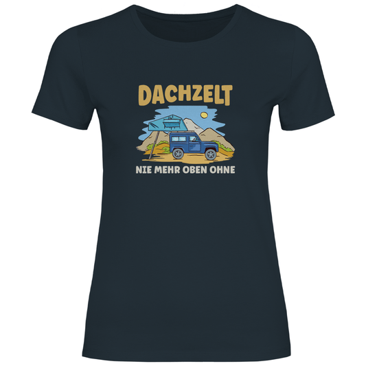 Dachzelt - Nie mehr oben ohne - Frauen Shirt - Campingfamilie.de