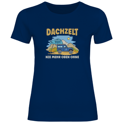 Dachzelt - Nie mehr oben ohne - Frauen Shirt - Campingfamilie.de
