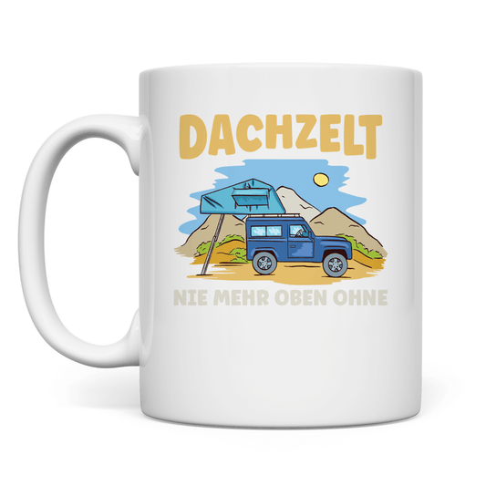 Dachzelt - Nie mehr oben ohne - Tasse - Campingfamilie.de