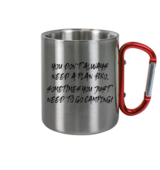 Don't Need A Plan - Just Go Camping - Edelstahl Tasse