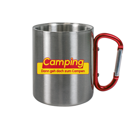 Dann geh doch zum Campen! - Edelstahl Tasse