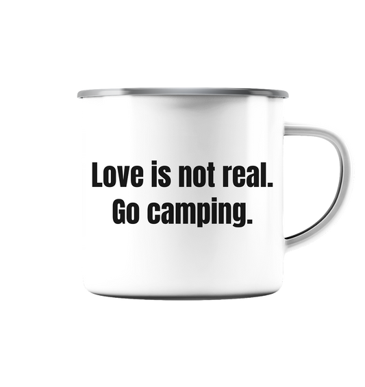 Love is not real. Go camping. - Emaille Tasse (Silber)