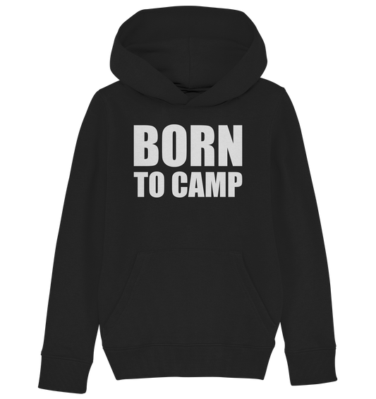 BORN TO CAMP - Kids Organic Hoodie