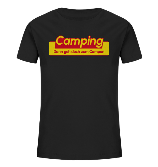 Dann geh doch zum Campen! - Kids Organic Shirt