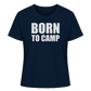 BORN TO CAMP - Frauen Shirt