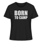 BORN TO CAMP - Frauen Shirt