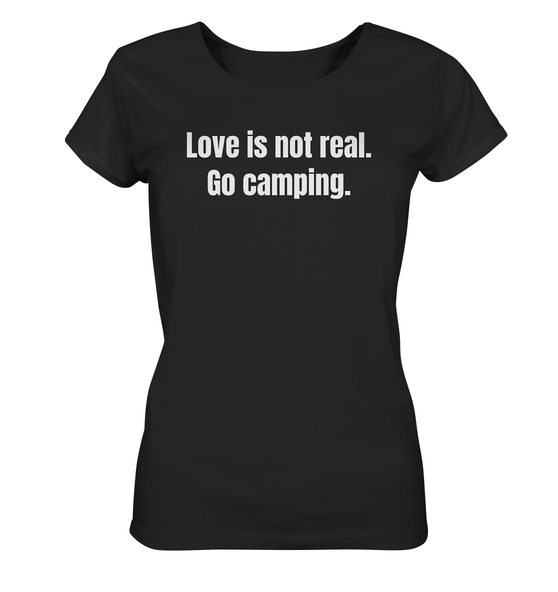 Love is not real. Go camping. - Ladies Organic Shirt