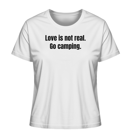 Love is not real. Go camping. - Ladies Organic Shirt