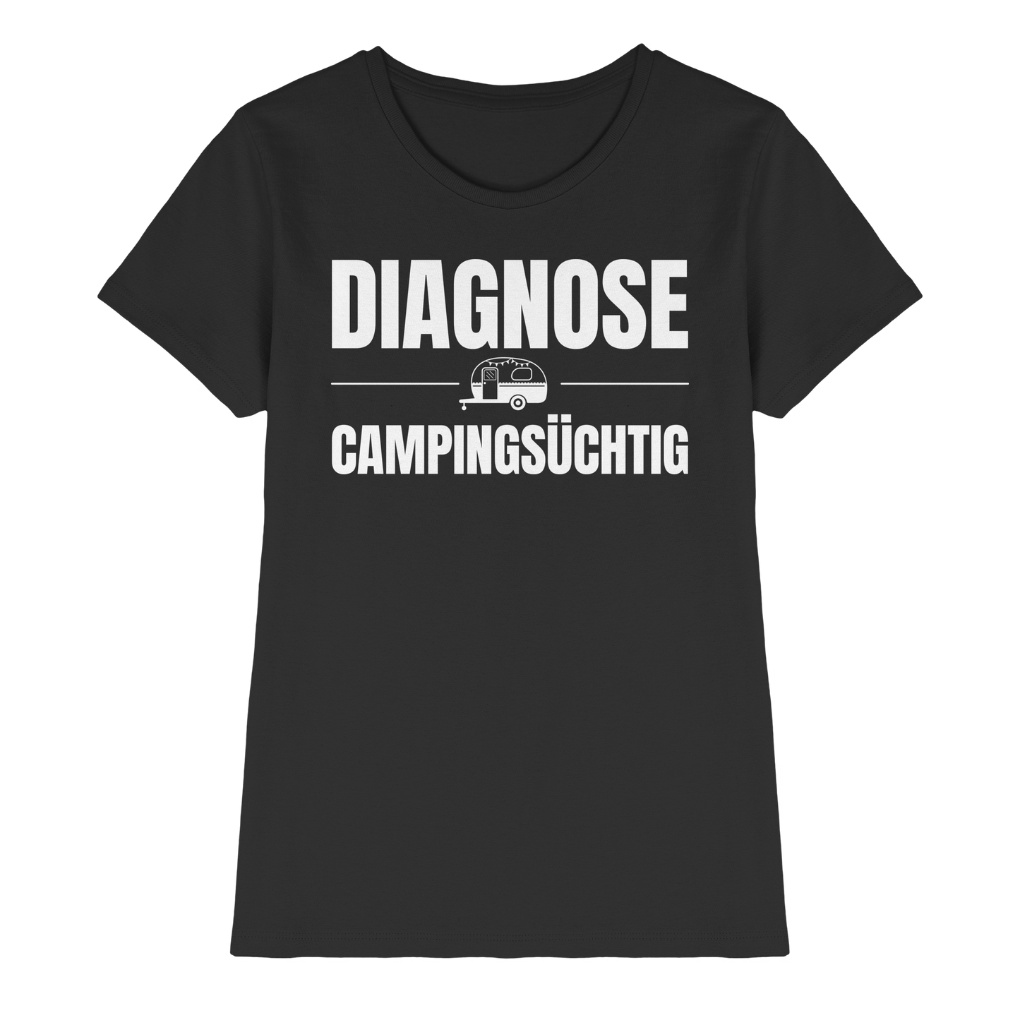 Diagnose Camping-Süchtig – Für echte Wohnwagen-Urlauber | Shirt für Camperinnen