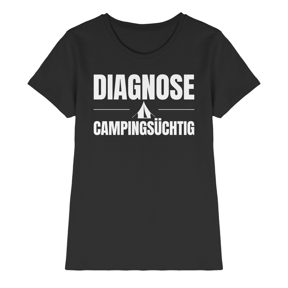 Diagnose Camping-Süchtig – Das Statement für echte Zelt-Urlauber - Shirt für Camperinnen