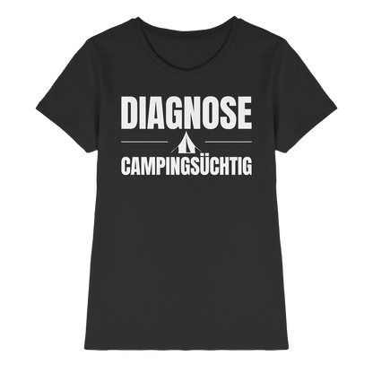 Diagnose Camping-Süchtig – Das Statement für echte Zelt-Urlauber - Shirt für Camperinnen