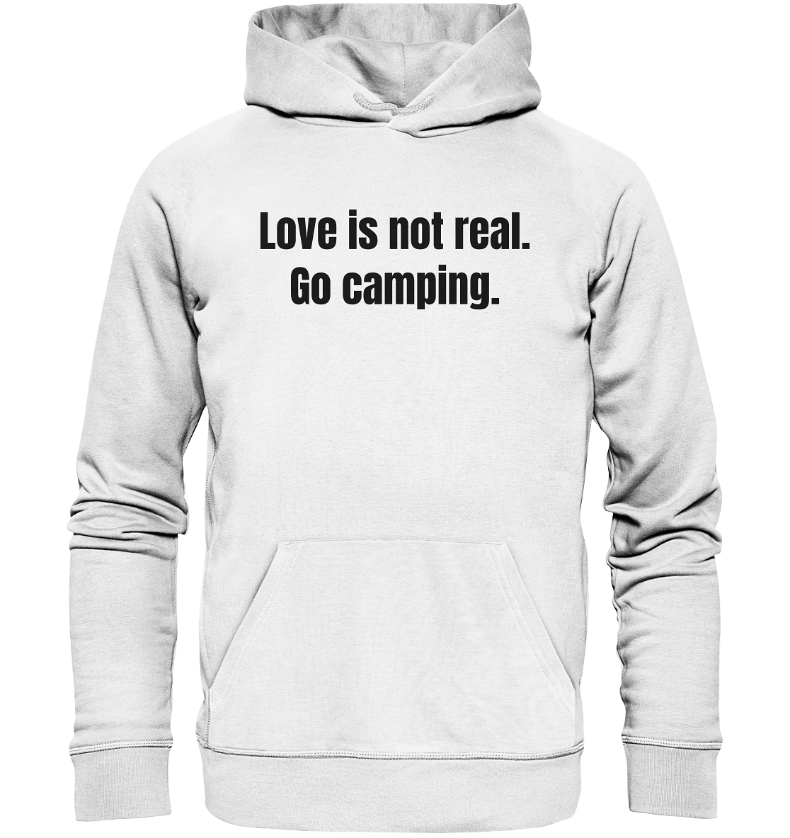 Love is not real. Go camping. - Organic Basic Hoodie