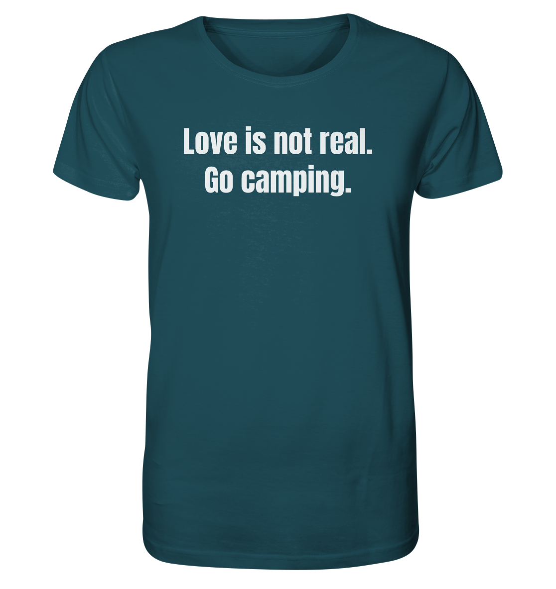 Love is not real. Go camping. - Organic Shirt
