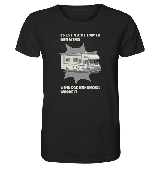 Es ist nicht immer der Wind, wenn das Wohnmobil wackelt - Organic Shirt