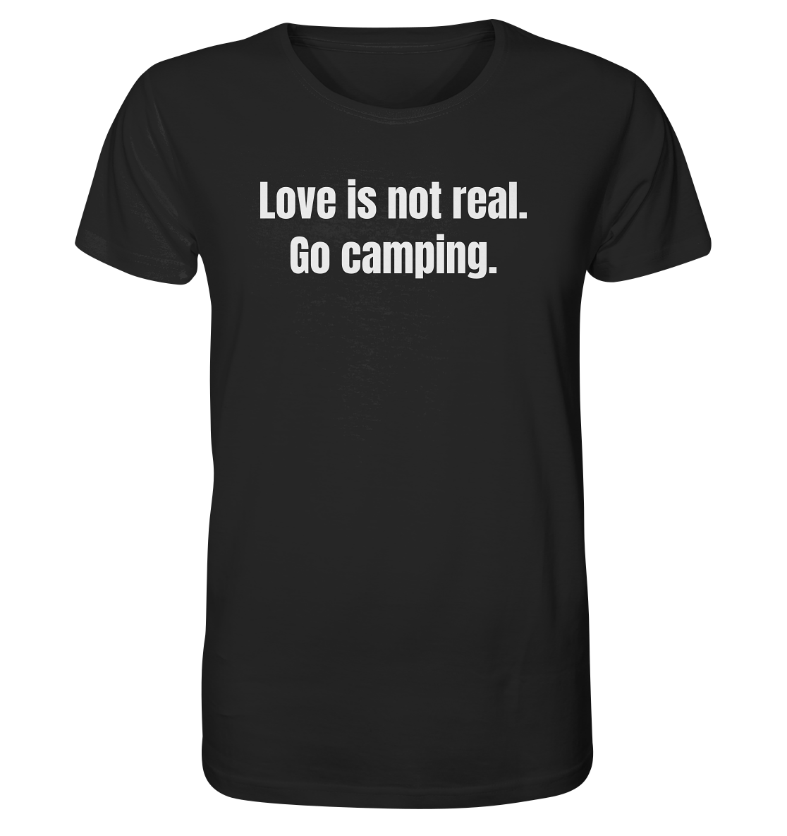 Love is not real. Go camping. - Organic Shirt