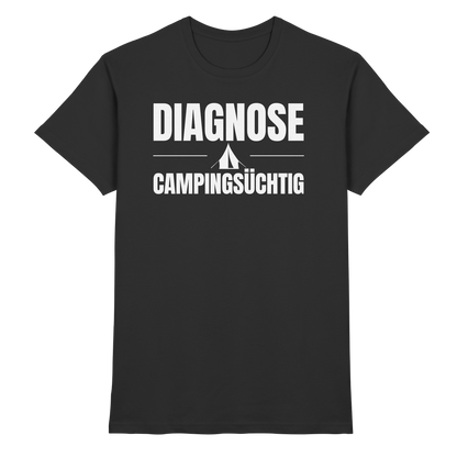 Diagnose Camping-Süchtig – Das Statement für echte Zelt-Urlauber - Shirt für Camper