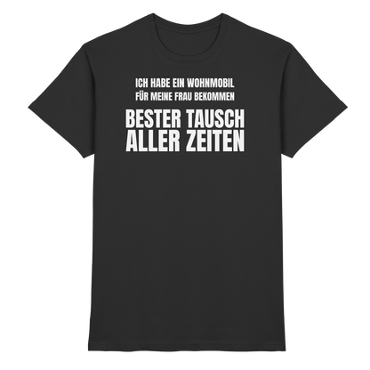 Ich habe ein Wohnmobil für meine Frau bekommen. Bester Tausch aller Zeiten - Shirt